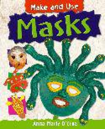 Make and Use: Masks by Anna-Marie D'Cruz