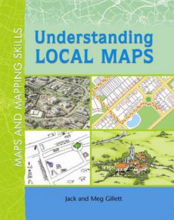 Maps and Mapping Skills: Understanding Local Maps by Meg & Jack Gillett