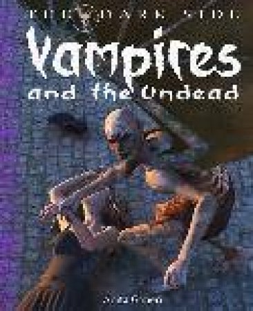 The Dark Side: Vampires and the Undead by Anita Ganeri