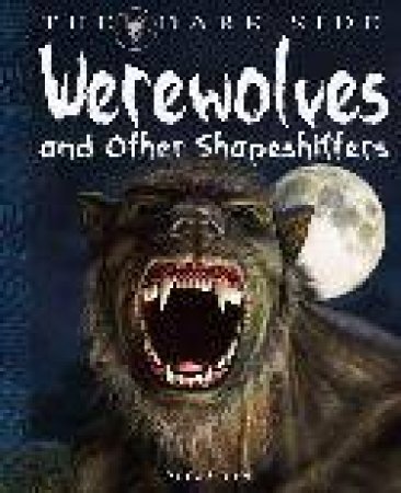 The Dark Side: Werewolves and Shapeshifters by Anita; Ganeri