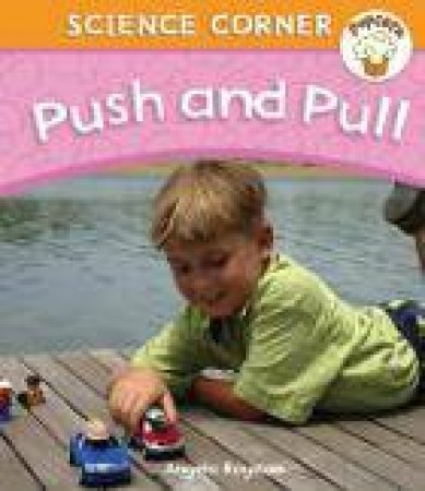 Popcorn Science Corner: Push and Pull by Angela Royston