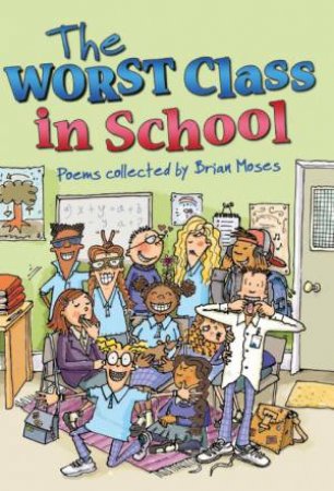 The Worst Class in the School: Poems Collected by Brian Moses by Brian Moses