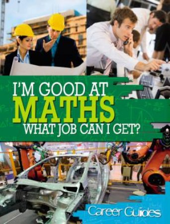 I'm Good At... What Job Can I Get? Maths by Richard Spilsbury