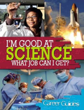 I'm Good At... What Job Can I Get? Science by Richard Spilsbury