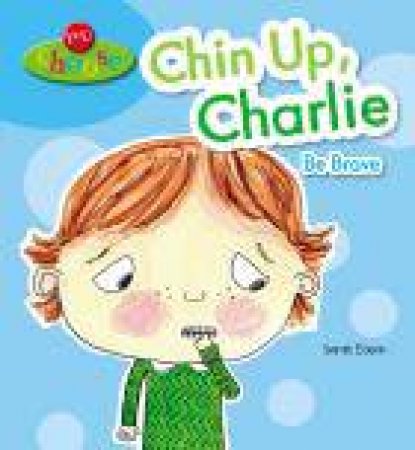 Chin Up, Charlie Be Brave by Sarah Eason