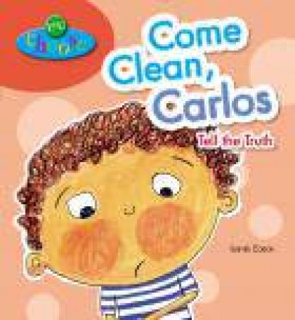 Come Clean, Carlos Tell the Truth by Sarah Eason