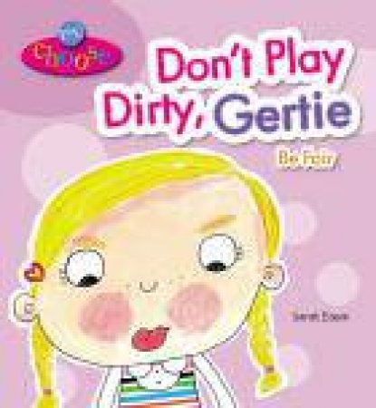 Don't Play Dirty, Gertie Be Fair by Sarah Eason