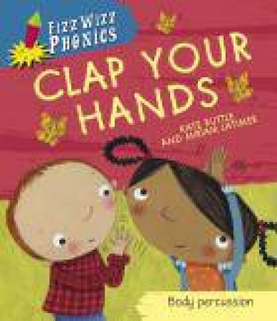 Fizz Wizz Phonics: Clap Your Hands by Kate Ruttle