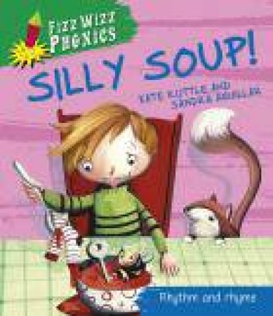 Fizz Wizz Phonics: Silly Soup! by Kate Ruttle