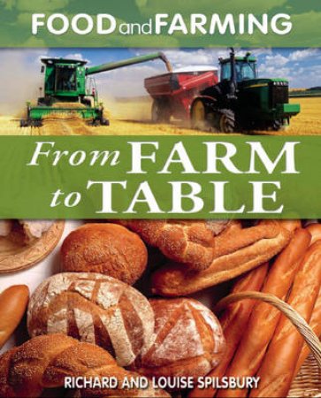 From Farm To Table by Richard and Lo Spilsbury