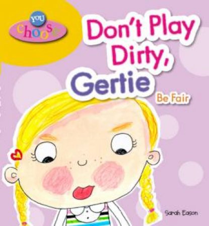 You Choose!: Don't Play Dirty, Gertie Be Fair by Sarah Eason