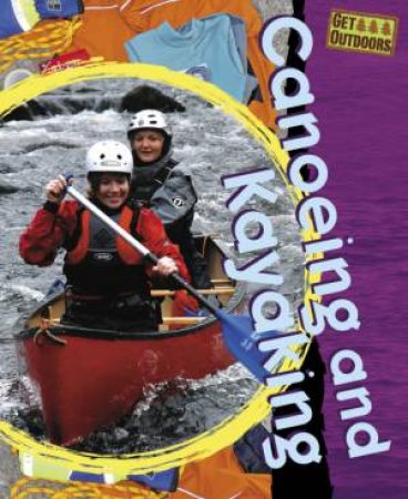 Get Outdoors: Canoeing and Kayaking by Lois Rock