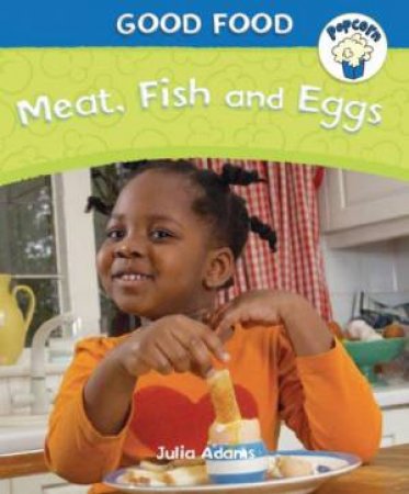 Good Food: Meat, Fish and Eggs by Julia Adams