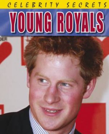 Celebrity Secrets: Young Royals by Kay Barnham