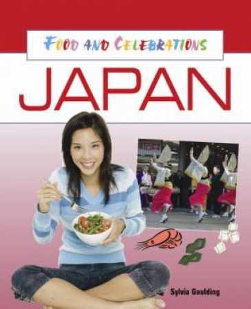 Japan: Food And Celebrations by Sylvia Goulding 