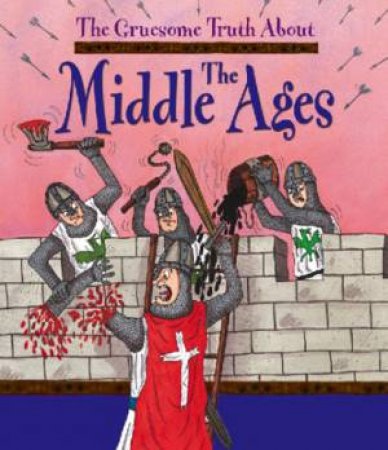 Gruesome Truth About: The Middle Ages by Jillian Powell