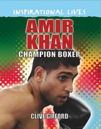 Amir Khan by Clive Gifford