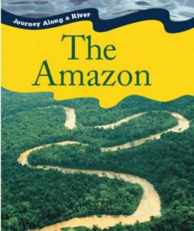 Journey Along A River: Amazon by Jen Green