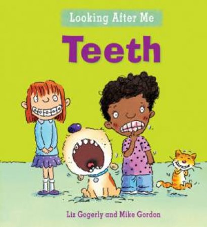 Looking After Me: Teeth by Liz Gogerly & Mike Gordon