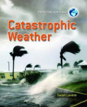 Catastrophic Weather by Sarah Levete