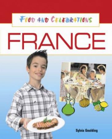 France: Food And Celebrations by Sylvia Goulding 