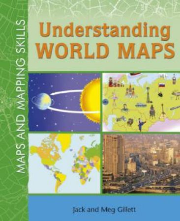 Understanding World Maps by Meg Gillett & Jack Gillett