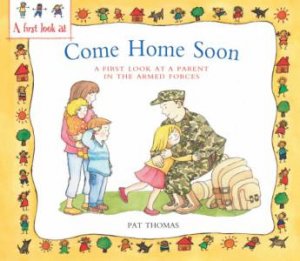 A Parent In The Armed Forces: Come Home Soon by Lesley Harker & Pat Thomas