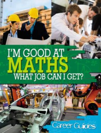 I'm Good At Maths What Job Can I Get? by Richard Spilsbury