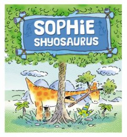 Sophie Shyosaurus by Brian Moses & Mike Gordon