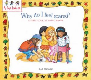 Being Brave: Why Do I Feel Scared? by Lesley Harker & Pat Thomas