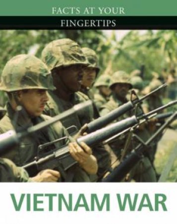 Facts At Your Fingertips: Military History: Vietnam War by Leo Daugherty