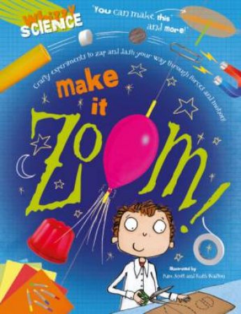 Whizzy Science: Make it Zoom! by Anna Claybourne