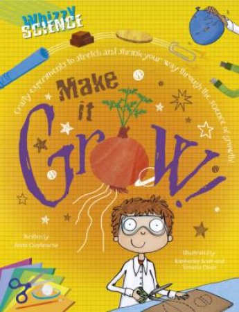 Whizzy Science: Make it Grow! by Anna Claybourne