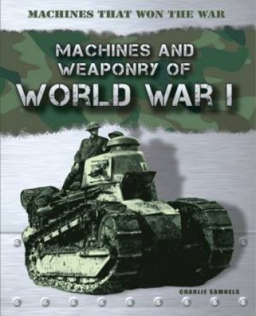 Machines That Won The War: World War I by Charlie Samuels