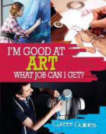 I'm Good At Art. What Job Can I Get? by Richard Spilsbury