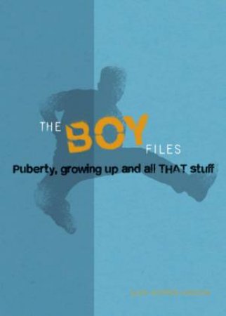 Boy Files: Puberty, growing up and all THAT stuff by Alex Hooper-Hodson