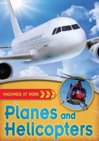 Machines At Work: Planes and Helicopters by Clive Gifford