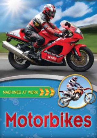 Machines At Work: Motorbikes by Clive Gifford