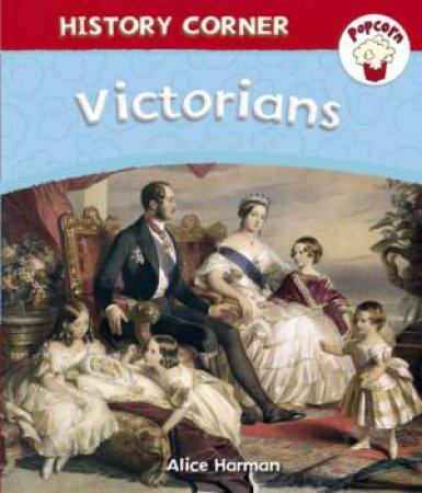 Popcorn History Corner : Victorians by Alice Harman