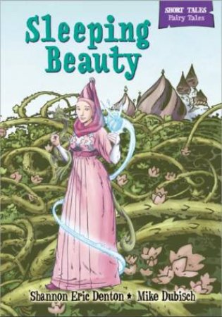 Short Tales Fairy Tales: Sleeping Beauty by Shannon Eric Denton