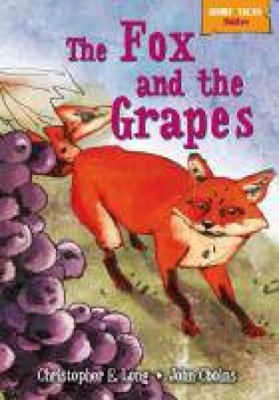 Short Tales Fables: The Fox and the Grapes by Christopher E Long