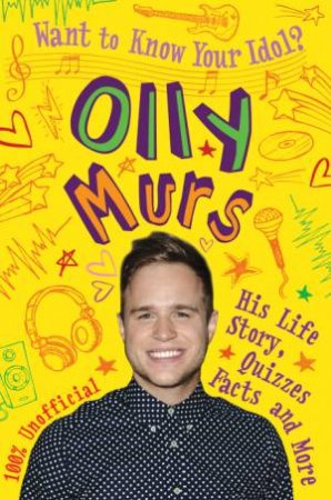 Want to Know Your Idol?: Olly Murs by Kay Barnham