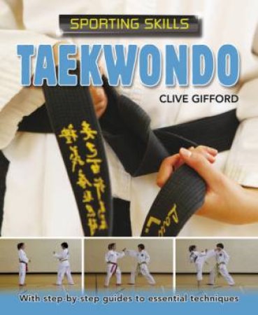 Sporting Skills: Taekwondo by Clive Gifford