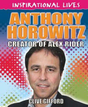 Inspirational Lives: Anthony Horowitz by Cath Senker