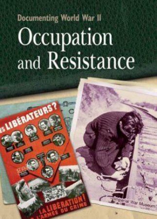 Documenting WWII: Occupation and Resistance by Simon Adams