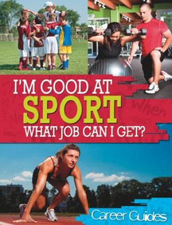 I'm Good At: Sport What Job Can I Get? by Richard Spilsbury