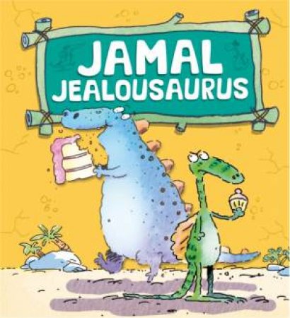 Dinosaurs Have Feelings Too : Jamal Jealousaurus by Brian Moses