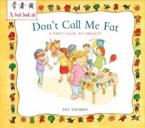 A First Look At: Obesity- Don't Call Me Fat by Pat Thomas & Lesley Harker 