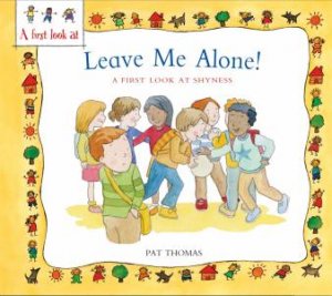 A First Look At: Overcoming Shyness: Leave Me Alone! by Pat Thomas & Lesley Harker 