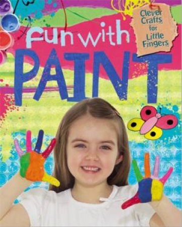 Clever Crafts For Little Fingers: Fun With Paint by Annalees Lim